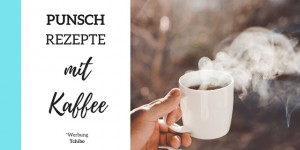 Beitragsbild des Blogbeitrags Punschrezepte mit Kaffee