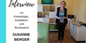 Beitragsbild des Blogbeitrags Interview mit der Kinesiologin, Ausbilderin und Buchautorin Susanne Berger