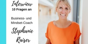 Beitragsbild des Blogbeitrags Interview mit Business- und Mindset-Coach Stephanie Raiser