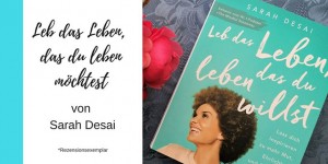 Beitragsbild des Blogbeitrags Leb das Leben, das du leben willst – Buch Review