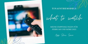 Beitragsbild des Blogbeitrags WHAT TO WATCH: Meine Empfehlungen für Feb/Mrz 2021 