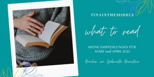 Beitragsbild des Blogbeitrags WHAT TO READ: Meine Empfehlungen für Mrz/Apr 2021