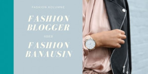 Beitragsbild des Blogbeitrags Fashion Blogger oder Fashion Banausin