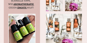 Beitragsbild des Blogbeitrags Einfache und schnelle Tipps, wie Aromatherapie gegen Ängste hilft!!!