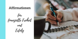 Beitragsbild des Blogbeitrags Affirmationen für finanzielle Freiheit und Erfolg