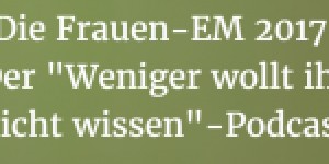 Beitragsbild des Blogbeitrags Was ihr zur Frauen EURO 2017 (mindestens) wissen wollt 