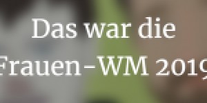 Beitragsbild des Blogbeitrags Das war die Frauen-WM 2019: Rückblick auf ein schönes Turnier 