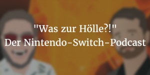 Beitragsbild des Blogbeitrags Nintendo Switch: “Was zur Hölle?”