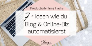 Beitragsbild des Blogbeitrags Productivity Time Hack: 7+ Ideen wie du Blog & Online-Biz automatisierst