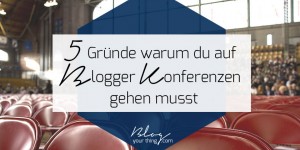 Beitragsbild des Blogbeitrags 5 Gründe warum du auf eine Blogger Konferenz gehen musst