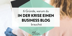 Beitragsbild des Blogbeitrags 6 Gründe, warum du in der Krise einen Business Blog brauchst
