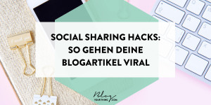 Beitragsbild des Blogbeitrags Social Sharing Hacks: so gehen deine Blogartikel viral 