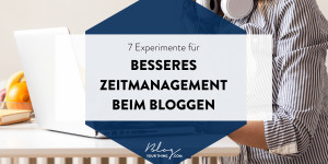 Beitragsbild des Blogbeitrags 7 Experimente für noch besseres Zeitmanagement beim Bloggen