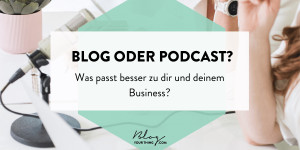 Beitragsbild des Blogbeitrags Blog oder Podcast: Was passt zu dir? 