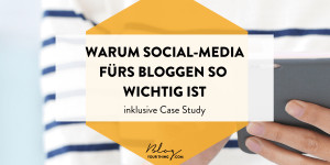 Beitragsbild des Blogbeitrags Warum Social Media fürs Bloggen so wichtig ist – inkl. Case Study