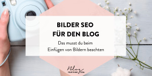 Beitragsbild des Blogbeitrags Bilder SEO für den Blog – das musst du beim Einfügen von Bildern beachten