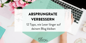 Beitragsbild des Blogbeitrags Absprungrate verbessern – 12 Tipps, wie Leser länger auf deinem Blog bleiben