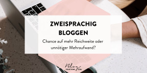 Beitragsbild des Blogbeitrags Zweisprachig bloggen: ja oder nein?