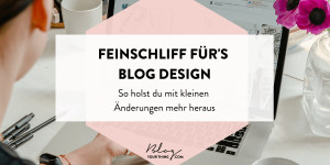Beitragsbild des Blogbeitrags Blog-Design: So holst du durch kleine Details im Look mehr heraus