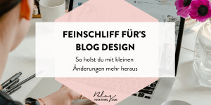 Beitragsbild des Blogbeitrags Blog-Design: So holst du durch kleine Details im Look mehr heraus 