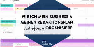 Beitragsbild des Blogbeitrags Wie ich mein Business & meinen Redaktionsplan mit Asana organisiere 