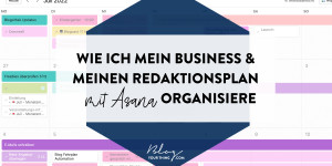 Beitragsbild des Blogbeitrags Wie ich mein Business & meinen Redaktionsplan mit Asana organisiere