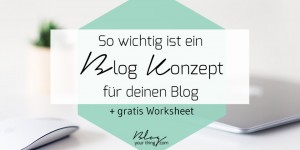 Beitragsbild des Blogbeitrags So wichtig ist ein Blog Konzept für einen erfolgreichen Blog + Worksheet 