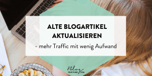 Beitragsbild des Blogbeitrags Alte Blogartikel aktualisieren – mehr Traffic mit wenig Aufwand 