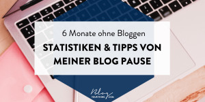 Beitragsbild des Blogbeitrags Blog Pause: Zahlen & Erfahrungen meiner 6-monatigen Auszeit + Tipps für den Wiedereinstieg