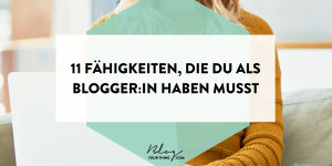 Beitragsbild des Blogbeitrags Blogger werden: 11 Fähigkeiten & Merkmale, die du als Blogger:in haben musst