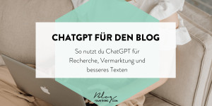 Beitragsbild des Blogbeitrags ChatGPT ❤️ Blog – 10 Ideen, wie du ChatGPT effektiv für deinen Blog nutzen kannst 