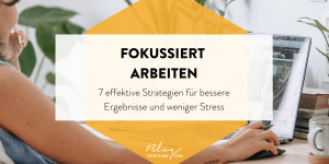 Beitragsbild des Blogbeitrags Fokussiert Arbeiten: 7 effektive Strategien für bessere Ergebnisse und weniger Stress