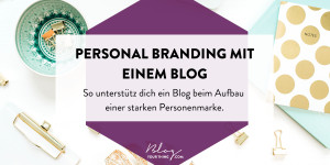 Beitragsbild des Blogbeitrags Personal Branding & dein Blog – Die perfekte Kombi für introvertierte Selbstständige
