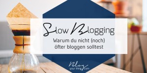 Beitragsbild des Blogbeitrags Slow Blogging: Warum du nicht (noch) öfter bloggen solltest 