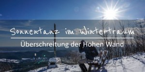 Beitragsbild des Blogbeitrags Sonnentanz im Wintertraum – Winterliche Hohe Wand Überschreitung 
