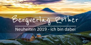 Beitragsbild des Blogbeitrags Bergverlag Rother Neuheiten 2019 – und ich bin mittendrin