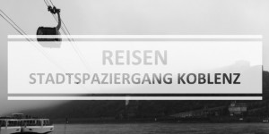 Beitragsbild des Blogbeitrags Wo sich Mosel und Rhein treffen – Stadtrunde in Koblenz