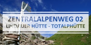 Beitragsbild des Blogbeitrags Zentralalpenweg 02: Lindauer Hütte – Lünersee –Totalphütte