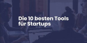 Beitragsbild des Blogbeitrags Die Top 10 Tools für Startups 