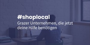Beitragsbild des Blogbeitrags #shoplocal – Grazer Unternehmen, die jetzt deine Hilfe benötigen