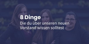 Beitragsbild des Blogbeitrags 8 Dinge, die du über unseren neuen Vorstand wissen solltest