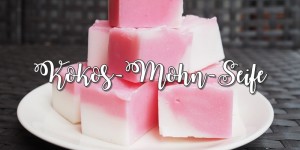 Beitragsbild des Blogbeitrags Kokos-Mohn-Seife 