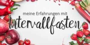 Beitragsbild des Blogbeitrags Intervallfasten – meine Erfahrungen