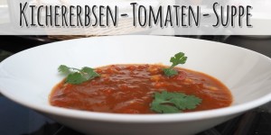 Beitragsbild des Blogbeitrags Kichererbsen-Tomaten-Suppe