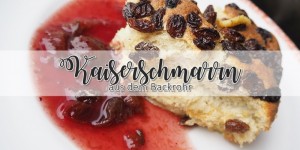 Beitragsbild des Blogbeitrags Kaiserschmarrn aus dem Backrohr