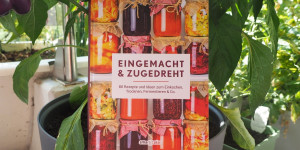 Beitragsbild des Blogbeitrags Eingemacht & Zugedreht