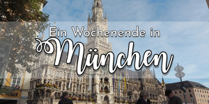 Beitragsbild des Blogbeitrags {Unterwegs} Ein Wochenende in München
