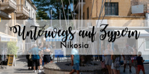 Beitragsbild des Blogbeitrags {Unterwegs} Zypern: Nikosia