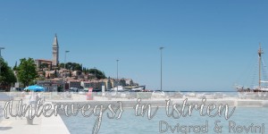 Beitragsbild des Blogbeitrags {UNTERWEGS} in Istrien - Anreise, Unterkunft, Dvigrad & Rovinj 