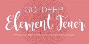 Beitragsbild des Blogbeitrags GO DEEP Workshop: Element Feuer – SA, 22. April, 10.00-12.00 Uhr 